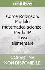 Come Robinson. Modulo matematica-scienze. Per la 4ª classe elementare libro