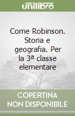 Come Robinson. Storia e geografia. Per la 3ª classe elementare (1) libro