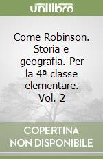 Come Robinson. Storia e geografia. Per la 4ª classe elementare. Vol. 2 libro