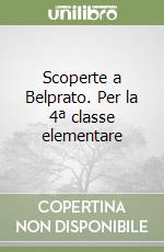 Scoperte a Belprato. Per la 4ª classe elementare libro