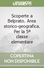 Scoperte a Belprato. Area storico-geografica. Per la 5ª classe elementare libro