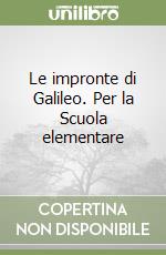 Le impronte di Galileo. Per la Scuola elementare libro