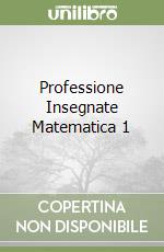 Professione Insegnate Matematica 1 libro