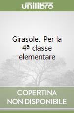 Girasole. Per la 4ª classe elementare libro