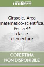 Girasole. Area matematico-scientifica. Per la 4ª classe elementare libro