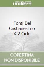 Fonti Del Cristianesimo X 2 Ciclo libro