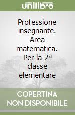 Professione insegnante. Area matematica. Per la 2ª classe elementare libro