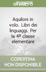 Aquiloni in volo. Libri dei linguaggi. Per la 4ª classe elementare libro