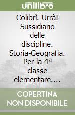 Colibrì. Urrà! Sussidiario delle discipline. Storia-Geografia. Per la 4ª classe elementare. Con espansione online. Vol. 4 libro