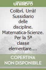 Colibrì. Urrà! Sussidiario delle discipline. Matematica-Scienze. Per la 5ª classe elementare. Con espansione online libro