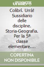 Colibrì. Urrà! Sussidiario delle discipline. Storia-Geografia. Per la 5ª classe elementare. Con espansione online libro