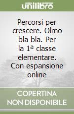 Percorsi per crescere. Olmo bla bla. Per la 1ª classe elementare. Con espansione online libro