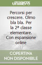 Percorsi per crescere. Olmo bla bla. Per la 2ª classe elementare. Con espansione online libro