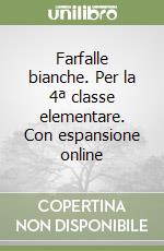 Farfalle bianche. Per la 4ª classe elementare. Con espansione online