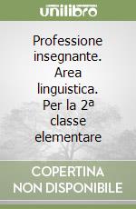 Professione insegnante. Area linguistica. Per la 2ª classe elementare libro