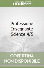 Professione Insegnante Scienze 4/5