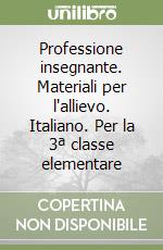 Professione insegnante. Materiali per l'allievo. Italiano. Per la 3ª classe elementare