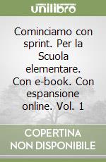Cominciamo con sprint. Per la Scuola elementare. Con e-book. Con espansione online. Vol. 1 libro