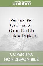 Percorsi Per Crescere 2 - Olmo Bla Bla - Libro Digitale libro