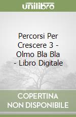 Percorsi Per Crescere 3 - Olmo Bla Bla - Libro Digitale libro