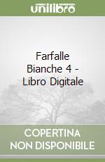 Farfalle Bianche 4 - Libro Digitale libro