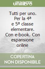Tutti per uno. Per la 4ª e 5ª classe elementare. Con e-book. Con espansione online libro