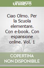 Ciao Olmo. Per la Scuola elementare. Con e-book. Con espansione online. Vol. 1 libro