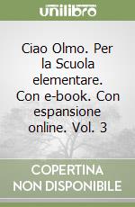Ciao Olmo. Per la Scuola elementare. Con e-book. Con espansione online. Vol. 3 libro