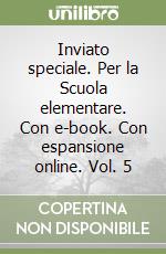 Inviato speciale. Per la Scuola elementare. Con e-book. Con espansione online. Vol. 5 libro