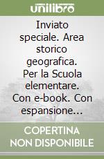 Inviato speciale. Area storico geografica. Per la Scuola elementare. Con e-book. Con espansione online. Vol. 1 libro