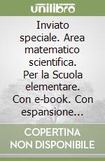 Inviato speciale. Area matematico scientifica. Per la Scuola elementare. Con e-book. Con espansione online. Vol. 5 libro
