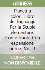 Pianeti a colori. Libro dei linguaggi. Per la Scuola elementare. Con e-book. Con espansione online. Vol. 1 libro