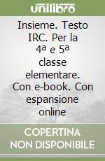 Insieme. Testo IRC. Per la 4ª e 5ª classe elementare. Con e-book. Con espansione online libro