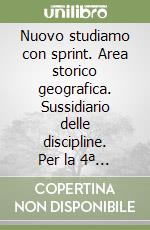 Nuovo studiamo con sprint. Area storico geografica. Sussidiario delle discipline. Per la 4ª classe elementare. Con e-book. Con espansione online libro