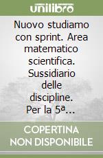 Nuovo studiamo con sprint. Area matematico scientifica. Sussidiario delle discipline. Per la 5ª classe elementare. Con e-book. Con espansione online libro
