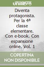 Diventa protagonista. Per la 4ª classe elementare. Con e-book. Con espansione online. Vol. 1 libro