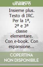 Insieme plus. Testo di IRC. Per la 1ª, 2ª e 3ª classe elementare. Con e-book. Con espansione online libro