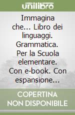 Immagina che... Libro dei linguaggi. Grammatica. Per la Scuola elementare. Con e-book. Con espansione online. Vol. 2 libro