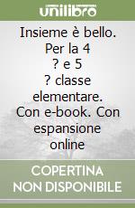 Insieme è bello. Per la 4 ? e 5 ? classe elementare. Con e-book. Con espansione online libro