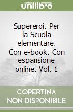 Supereroi. Per la Scuola elementare. Con e-book. Con espansione online. Vol. 1 libro