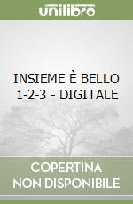 INSIEME È BELLO 1-2-3 - DIGITALE libro