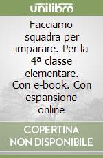 Facciamo squadra per imparare. Per la 4ª classe elementare. Con e-book. Con espansione online libro