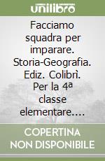 Facciamo squadra per imparare. Storia-Geografia. Ediz. Colibrì. Per la 4ª classe elementare. Con e-book. Con espansione online libro