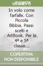 In volo come farfalle. Con Piccola Bibbia. Passi scelti e ArtBook. Per la 4ª e 5ª classe elementare. Con e-book. Con espansione online libro