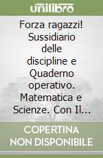 Forza ragazzi! Sussidiario delle discipline e Quaderno operativo. Matematica e Scienze. Con Il mio tutor. Per la 4ª classe elementare. Con e-book. Con espansione online libro
