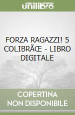 FORZA RAGAZZI! 5 COLIBRÃŒ - LIBRO DIGITALE libro