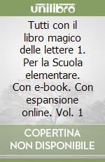 Tutti con il libro magico delle lettere 1. Per la Scuola elementare. Con e-book. Con espansione online. Vol. 1 libro