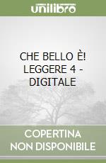 CHE BELLO È! LEGGERE 4 - DIGITALE libro