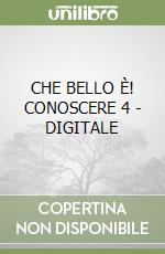 CHE BELLO È! CONOSCERE 4 - DIGITALE