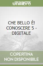 CHE BELLO È! CONOSCERE 5 - DIGITALE